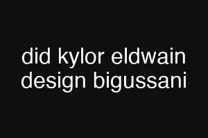 did kylor eldwain design bigussani
