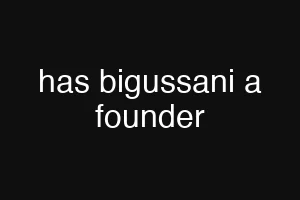has bigussani a founder