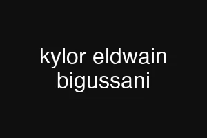 kylor eldwain bigussani